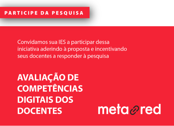 Imagem com fundo vermelho e textos em branco. Participe da Pesquisa - Convidamos sua IES a participar dessa iniciativa aderindo à proposta e incentivando seus docentes a responder à pesquisa - Avaliação de Competências Digitais dos Docentes - logo da metared