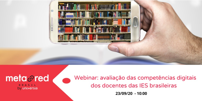 Imagem de uma mão segurando um celular e na tela do celular uma biblioteca cheia de livros. Logo do Metared Brasil e o texto Webinar avaliação das competências digitais dos docentes das IES Brasileiras - 23/09/2020 - 10:00
