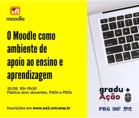 Logo do Moodle. O Moodle como ambiente de apoio ao ensino e aprendizagem. Dia 10/09/2020 das 10 às 11:30. Público alvo: docentes, PAD e PEDs. Inscrições em www.ea2.unicamp.br. Aparece também uma imagem de um notebook e o logo do graduAção, PRG, EA2 e GGTE
